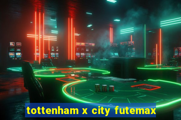 tottenham x city futemax